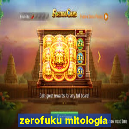 zerofuku mitologia